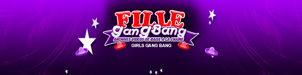 Fille GangBang